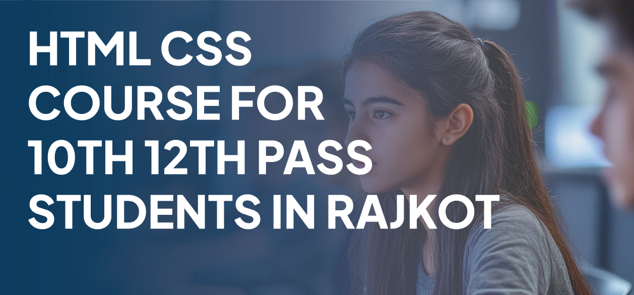 HTML CSS Course for 10th 12th Pass Students in Rajkot