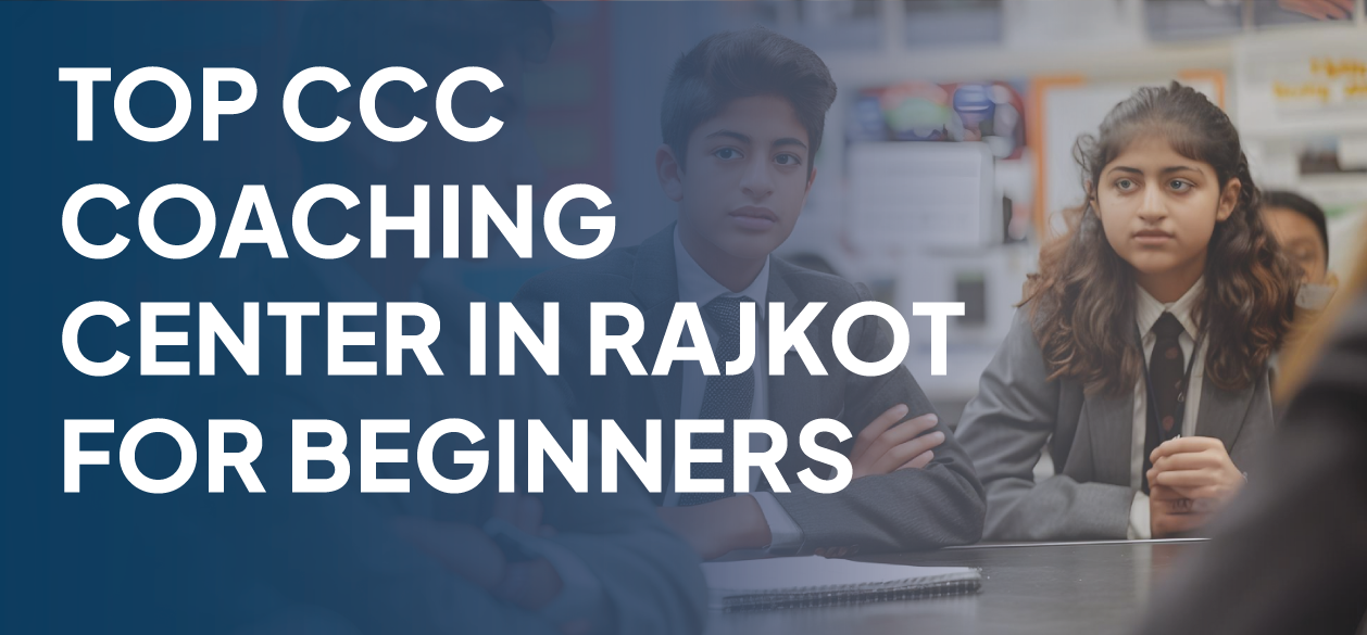 Top CCC Coaching Center in Rajkot for Beginners