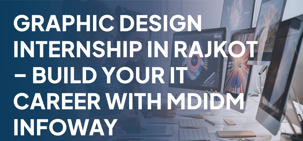 Graphic Design Internship In Rajkot Build Your IT Career With MDIDM INFOWAY Banner