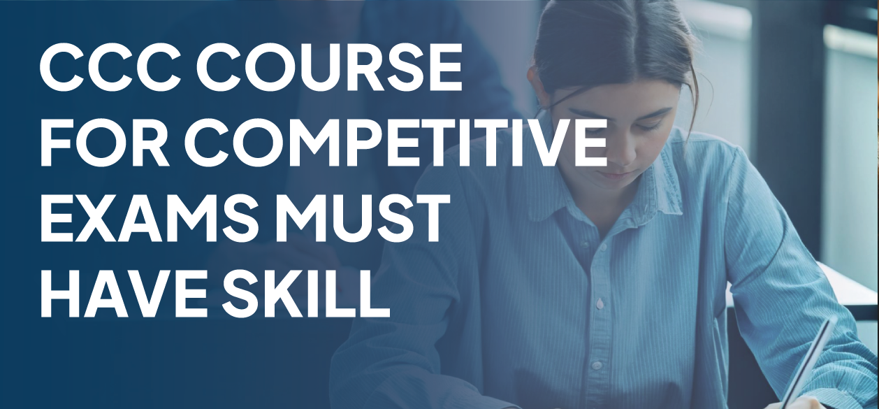 CCC Course for Competitive Exams Must Have Skill