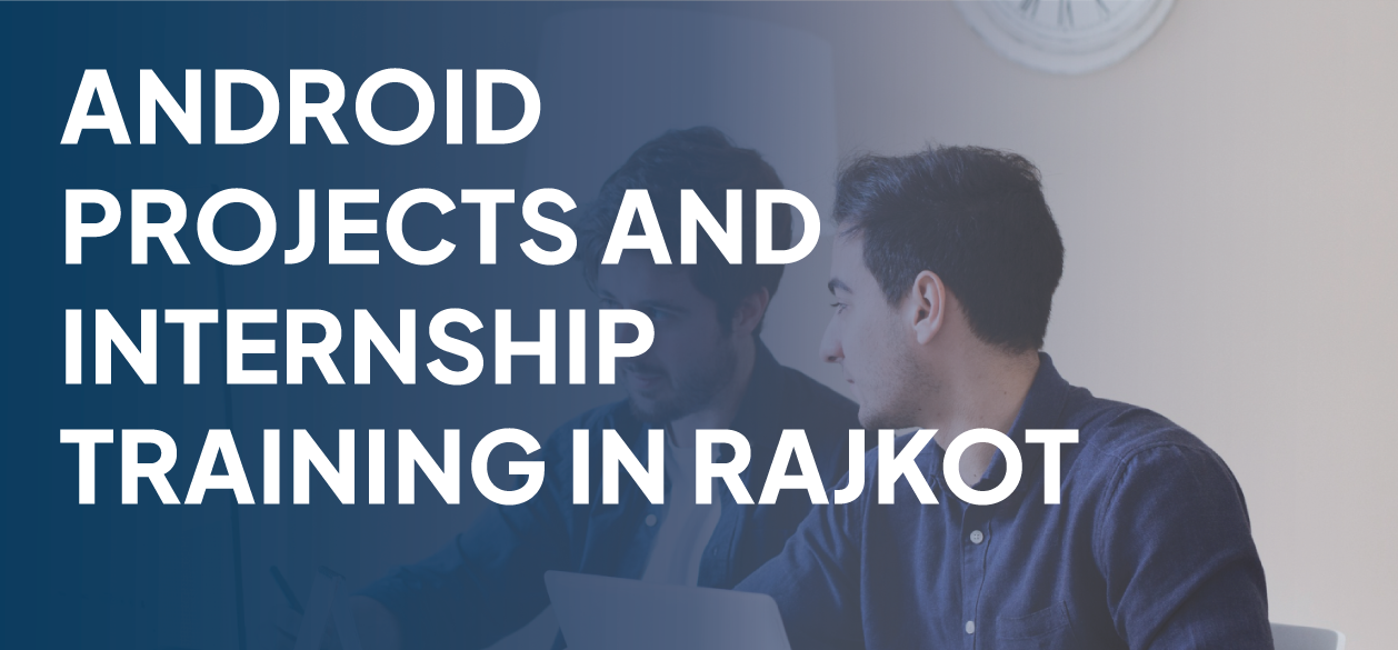 Android Projects And Internship Training In Rajkot Banner