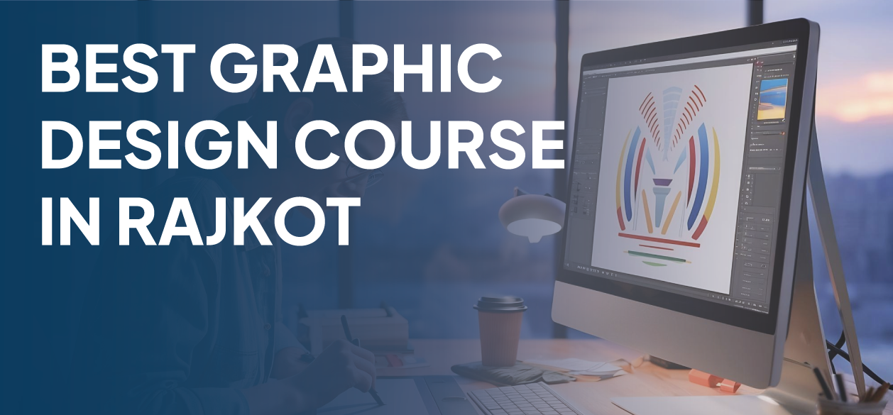 Best graphic design course in Rajkot
