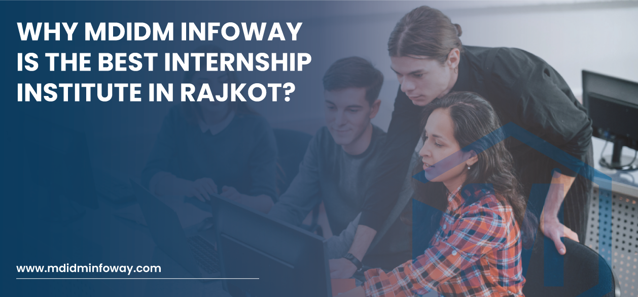 Why Mdidm Infoway Is The Best Internship Institute In Rajkot Banner