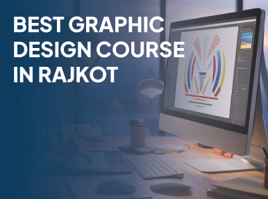 Best graphic design course in Rajkot