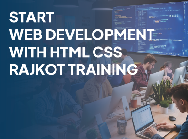 Start Web Development with HTML CSS Rajkot Training